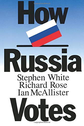 How Russia Votes (Comparative Politics & the International Political Economy,)