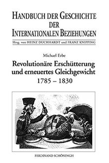 Handbuch der Geschichte der Internationalen Beziehungen, 9 Bde., Bd.5, Revolutionäre Erschütterung und erneuertes Gleichgewicht (1785-1830)