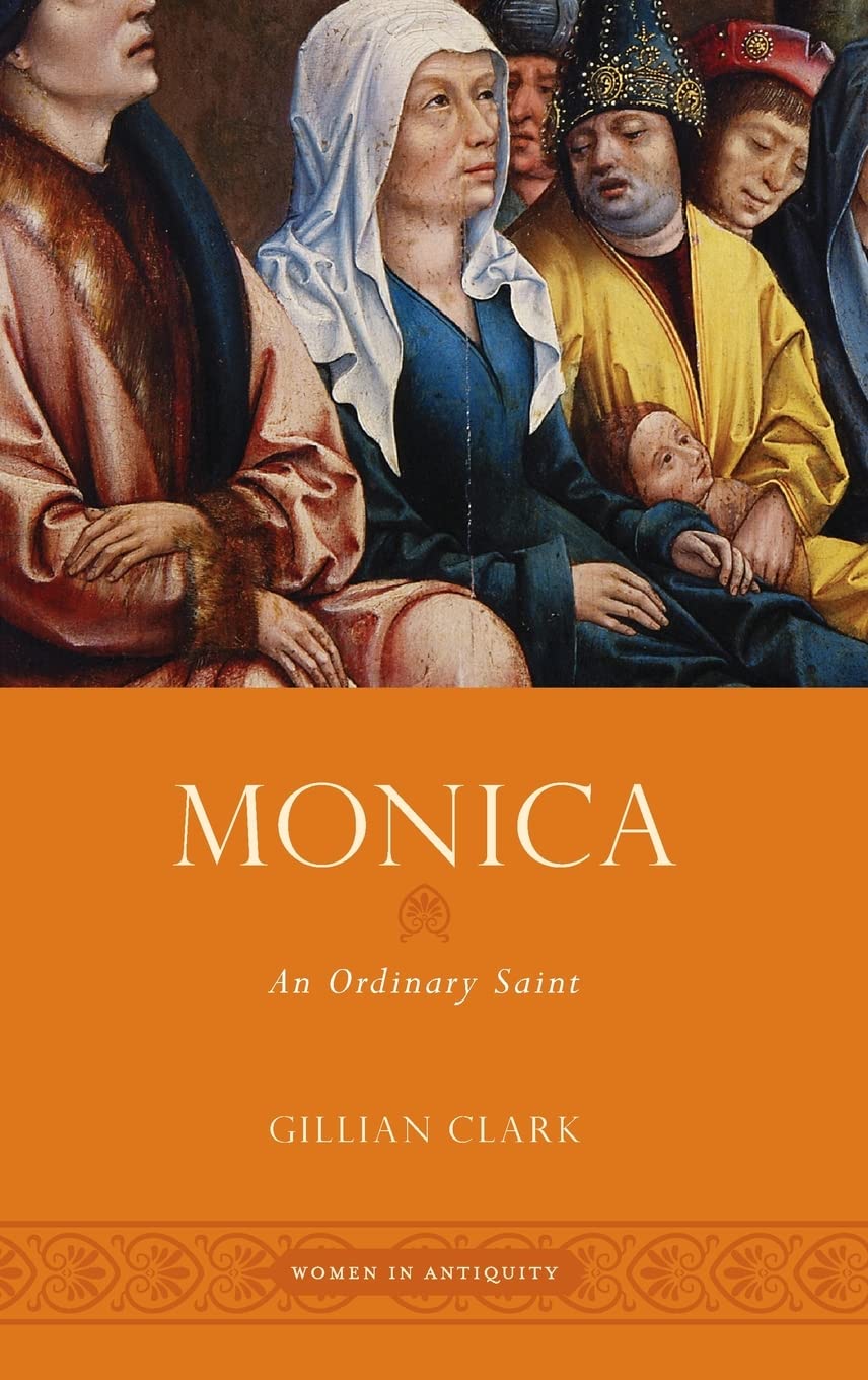 Monica: An Ordinary Saint (Women in Antiquity)