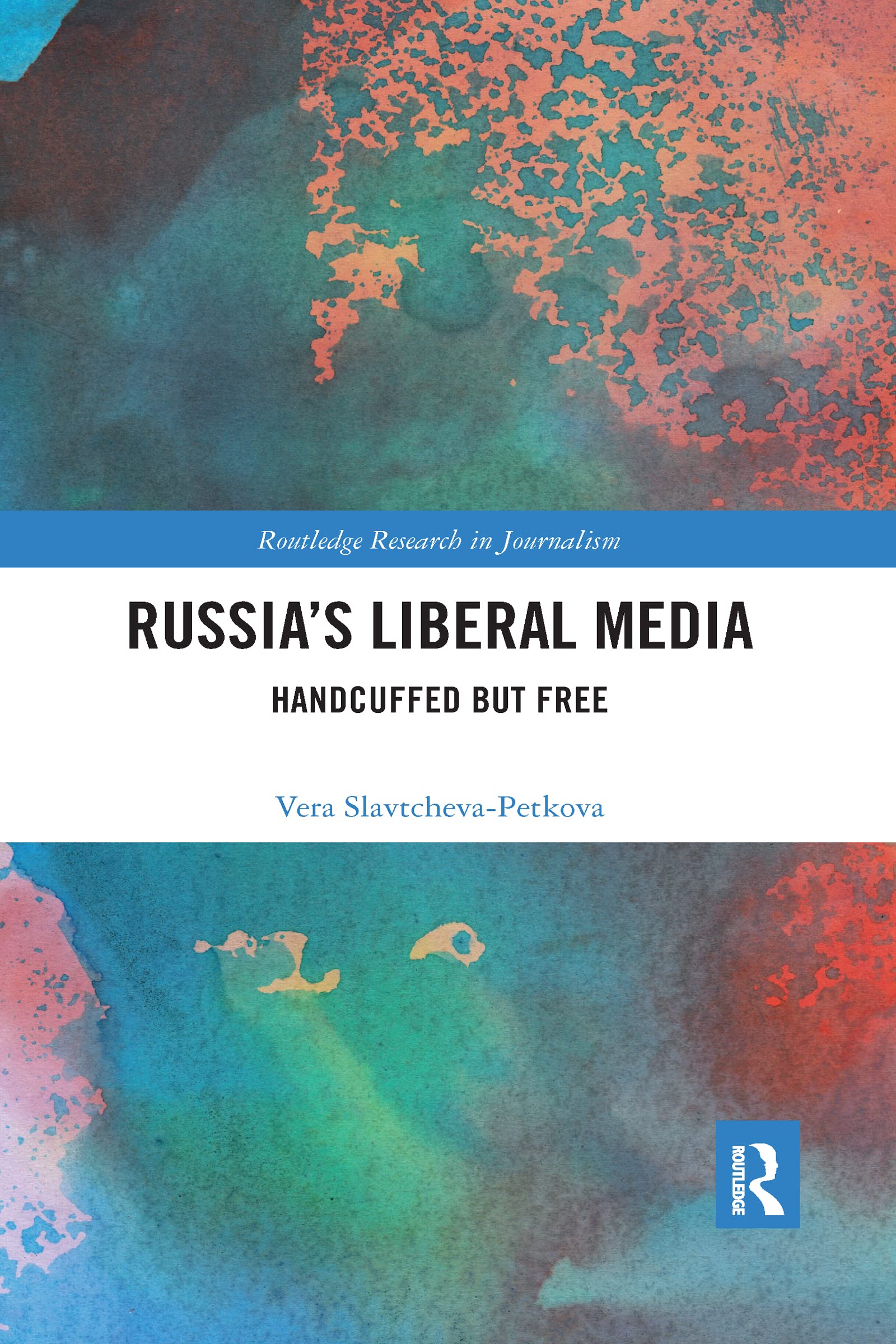 Russia's Liberal Media: Handcuffed but Free (Routledge Research in Journalism, 21, Band 21)