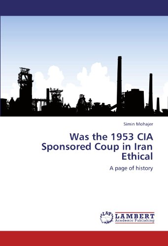 Was the 1953 CIA Sponsored Coup in Iran Ethical: A page of history