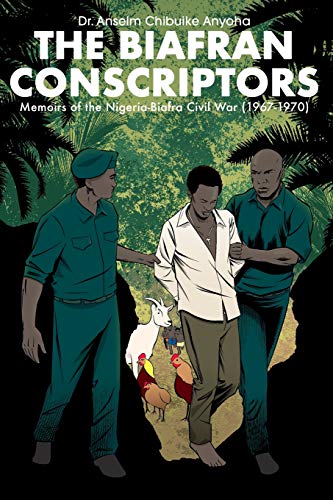 The Biafran Conscriptors: Memoirs of the Nigerian-Biafra Civil War (1967-1970)