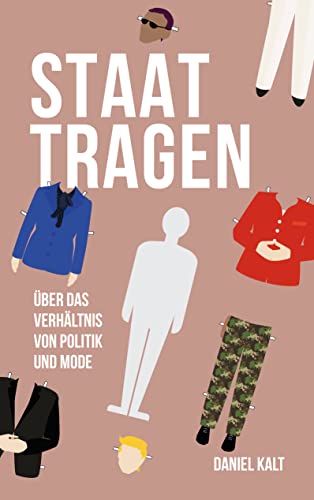 Staat tragen: Über das Verhältnis von Politik und Mode