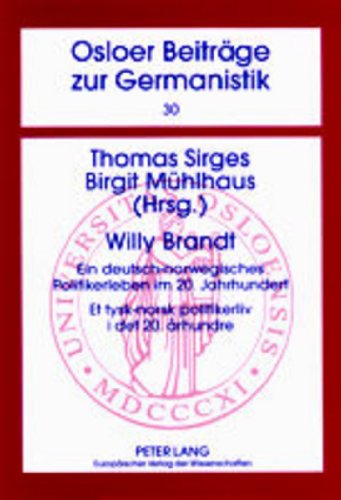 Willy Brandt: Ein deutsch-norwegisches Politikerleben im 20. Jahrhundert- Et tysk-norsk politikerliv i det 20. århundre (Osloer Beiträge zur Germanistik)
