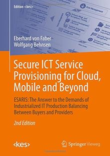 Secure ICT Service Provisioning for Cloud, Mobile and Beyond: ESARIS: The Answer to the Demands of Industrialized IT Production Balancing Between Buyers and Providers (Edition <kes>)