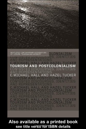Tourism and Postcolonialism: Contested Discourses, Identities and Representations (Routledge/Contemporary Geographies of Leisure, Tourism, and Mobility, 3.)