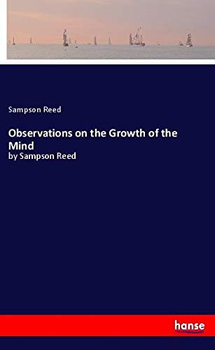 Observations on the Growth of the Mind: by Sampson Reed
