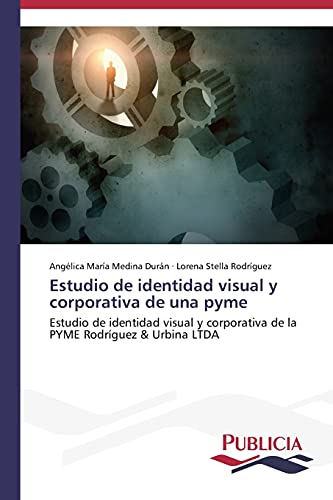 Estudio de identidad visual y corporativa de una pyme: Estudio de identidad visual y corporativa de la PYME Rodríguez & Urbina LTDA