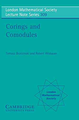 Corings and Comodules (London Mathematical Society Lecture Note Series, Band 309)