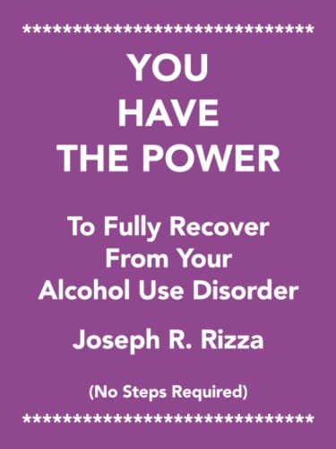YOU HAVE THE POWER To Fully Recover From Your Alcohol Use Disorder: No Steps Required