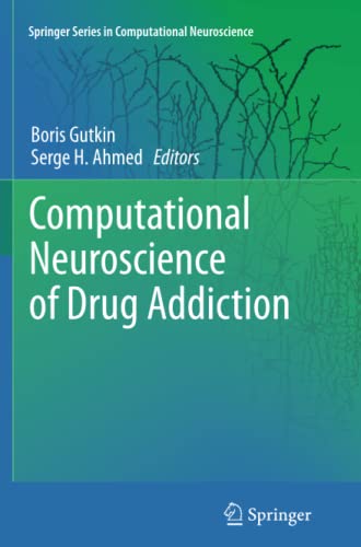 Computational Neuroscience of Drug Addiction (Springer Series in Computational Neuroscience, Band 10)