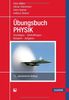 Übungsbuch Physik: Grundlagen - Kontrollfragen - Beispiele - Aufgaben