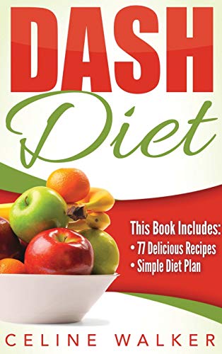 Dash Diet: Dash Diet 77+ Delicious Recipes With a Simple Diet Plan