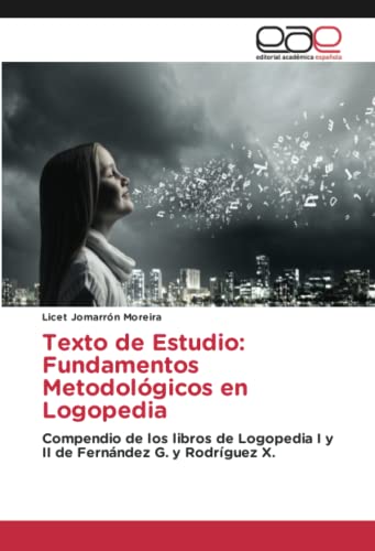 Fundamentos de Metodología en Logopedia: Compendio de los libros de Logopedia I y II de Fernández G. y Rodríguez X.