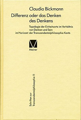 Differenz oder das Denken des Denkens: Topologie der Einheitsorte im Verhältnis von Denken und Sein im Horizont der Transzendentalphilosophie Kants (Schriften zur Transzendentalphilosophie)
