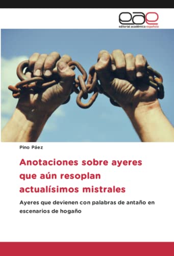 Anotaciones sobre ayeres que aún resoplan actualísimos mistrales: Ayeres que devienen con palabras de antaño en escenarios de hogaño
