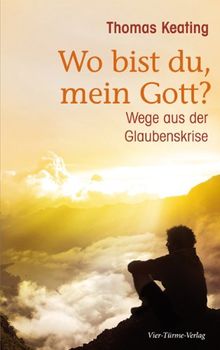 Wo bist du, mein Gott? Wege aus der Glaubenskrise.