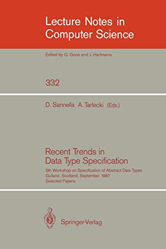 Recent Trends in Data Type Specification: Fifth Workshop on Specification of Abstract Data Types. Gullane, Scotland, September 1-4, 1987. Selected ... Notes in Computer Science, 332, Band 332)