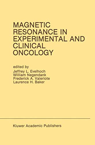 Magnetic Resonance in Experimental and Clinical Oncology: Proceedings Of The 21St Annual Detroit Cancer Symposium Detroit, Michigan, Usa - April 13 ... 1989 (Developments in Oncology, 61, Band 61)