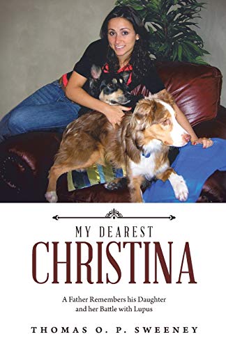 MY DEAREST CHRISTINA: A Father Remembers his Daughter and her Battle with Lupus
