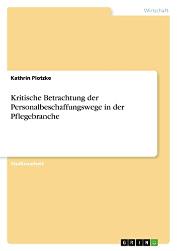 Kritische Betrachtung der Personalbeschaffungswege in der Pflegebranche