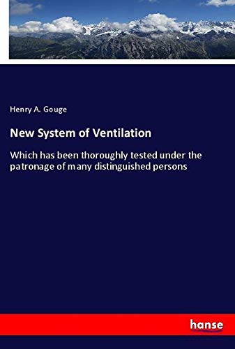 New System of Ventilation: Which has been thoroughly tested under the patronage of many distinguished persons