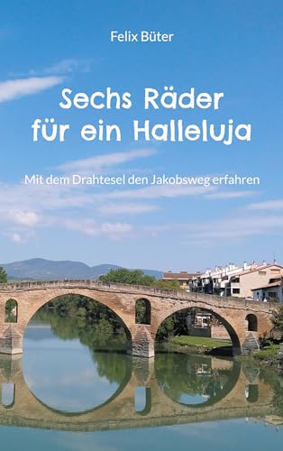 Sechs Räder für ein Halleluja: Mit dem Drahtesel den Jakobsweg erfahren