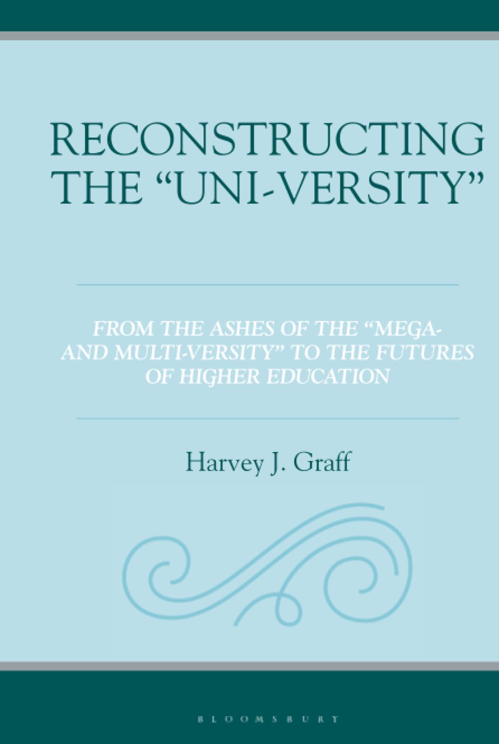 Reconstructing the “Uni-versity”: From the Ashes of the Mega- and Multi-versity to the Futures of Higher Education