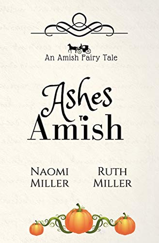 Ashes to Amish: A Plain Fairy Tale (Plain Fairy Tales, Band 1)