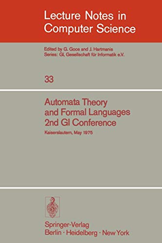 Automata Theory and Formal Languages: 2nd GI Conference, Kaiserslautern, May 20-23, 1975 (Lecture Notes in Computer Science, 33, Band 33)