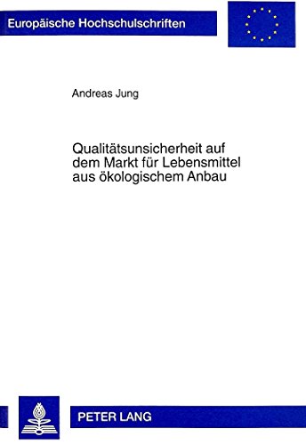 Qualitätsunsicherheit auf dem Markt für Lebensmittel aus ökologischem Anbau: Erklärungsansätze für träges Umweltverhalten unter besonderer ... (Europäische Hochschulschriften - Reihe V)