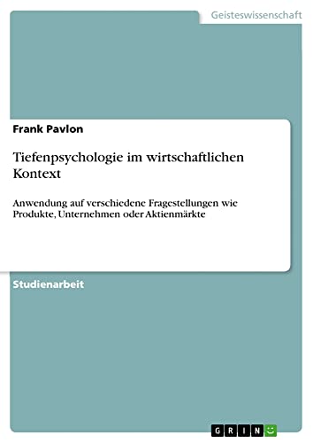 Tiefenpsychologie im wirtschaftlichen Kontext: Anwendung auf verschiedene Fragestellungen wie Produkte, Unternehmen oder Aktienmärkte