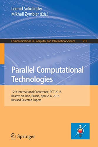 Parallel Computational Technologies: 12th International Conference, PCT 2018, Rostov-on-Don, Russia, April 2–6, 2018, Revised Selected Papers ... Computer and Information Science, Band 910)