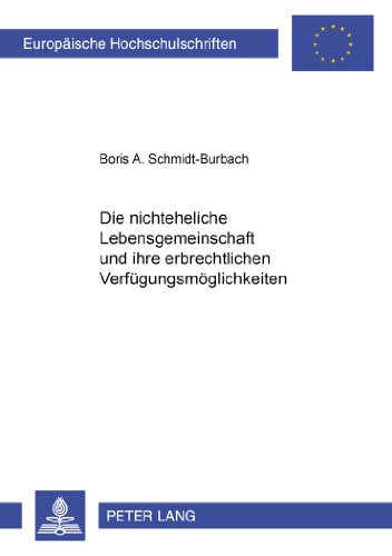 Die nichteheliche Lebensgemeinschaft und ihre erbrechtlichen Verfügungsmöglichkeiten (Europäische Hochschulschriften / European University Studies / Publications Universitaires Européennes)