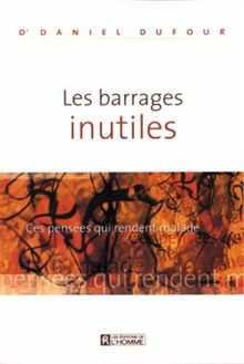 Les barrages inutiles : Ces pensées qui rendent malade