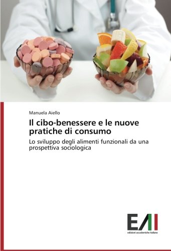 Il cibo-benessere e le nuove pratiche di consumo: Lo sviluppo degli alimenti funzionali da una prospettiva sociologica