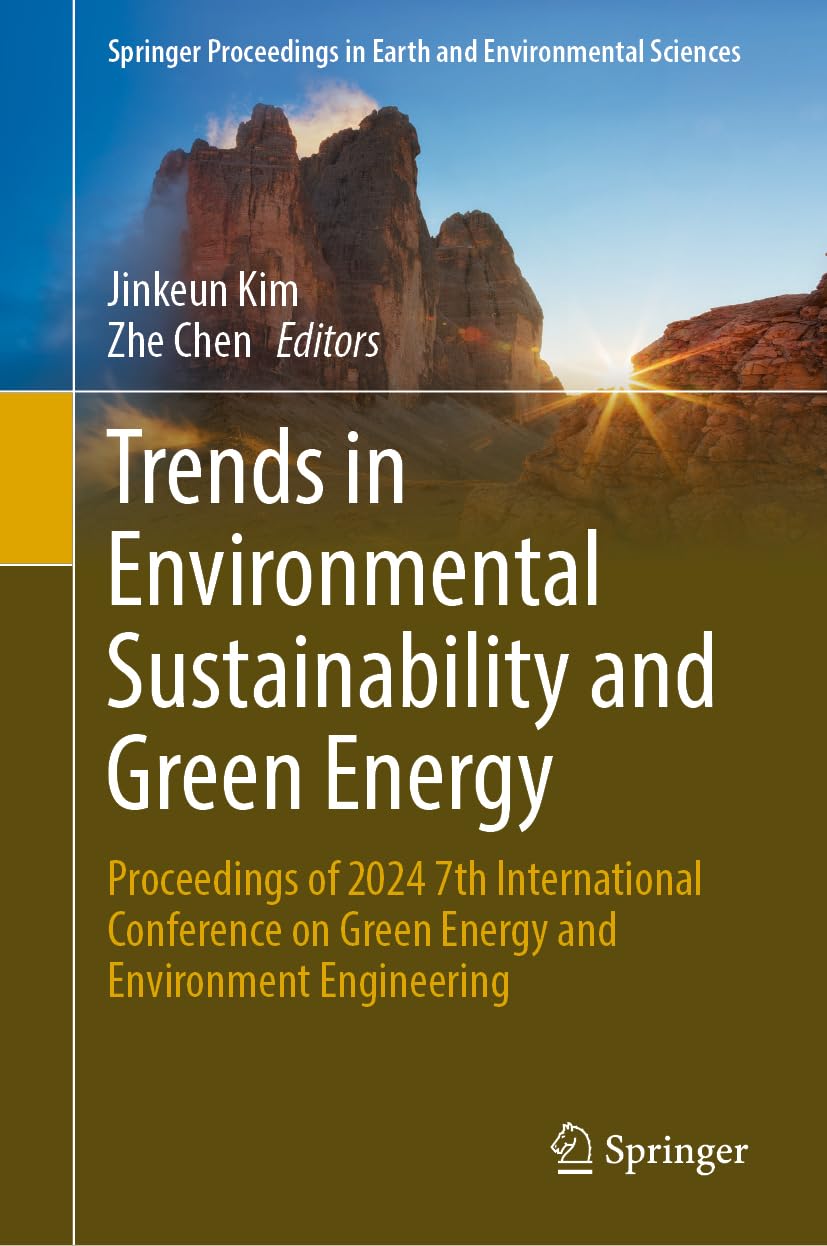 Trends in Environmental Sustainability and Green Energy: Proceedings of 2024 7th International Conference on Green Energy and Environment Engineering ... in Earth and Environmental Sciences)