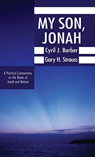 My Son, Jonah: A Practical Commentary on the Books of Jonah and Nahum