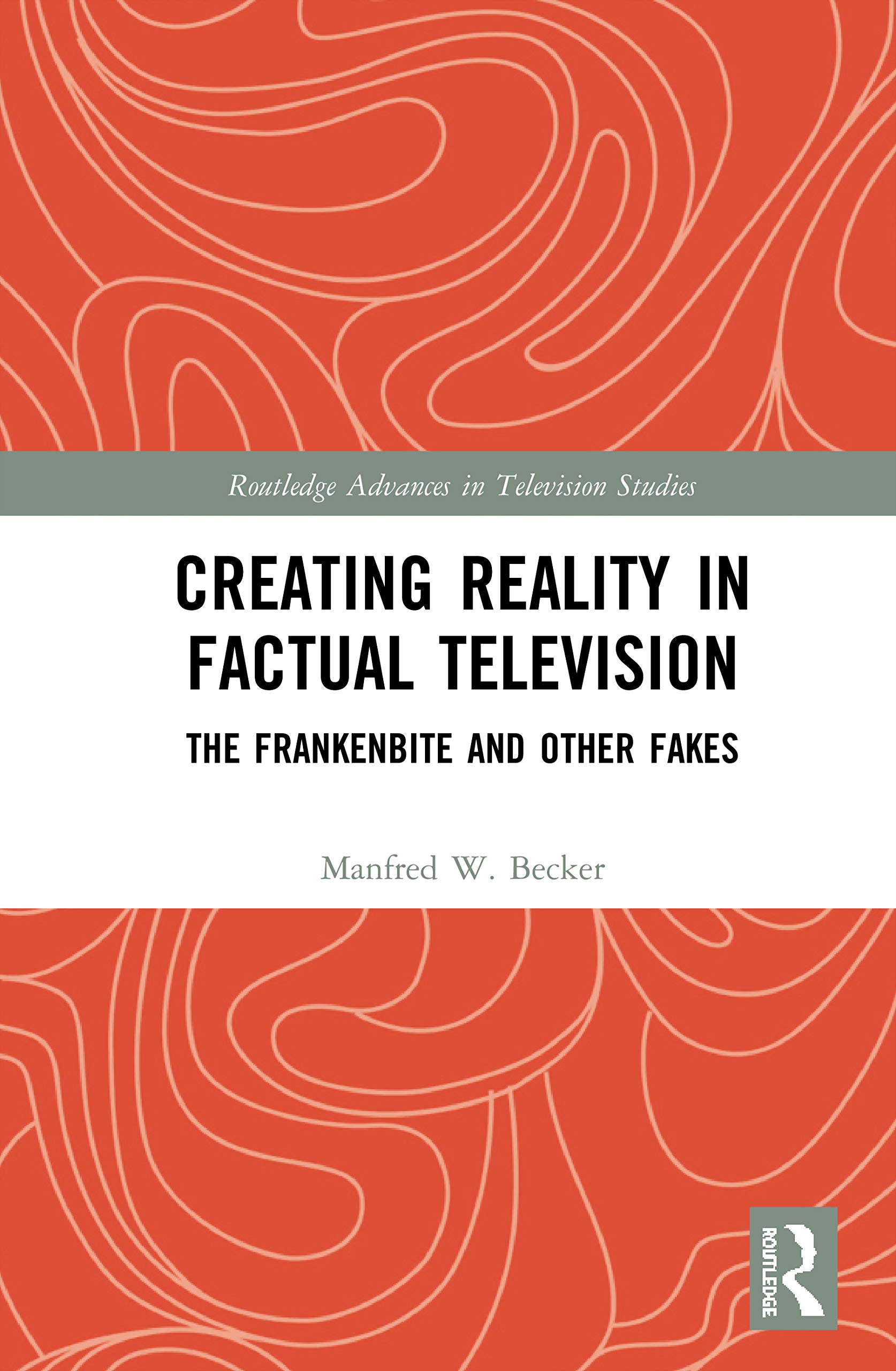 Creating Reality in Factual Television: The Frankenbite and Other Fakes (Routledge Advances in Television Studies, 14, Band 14)