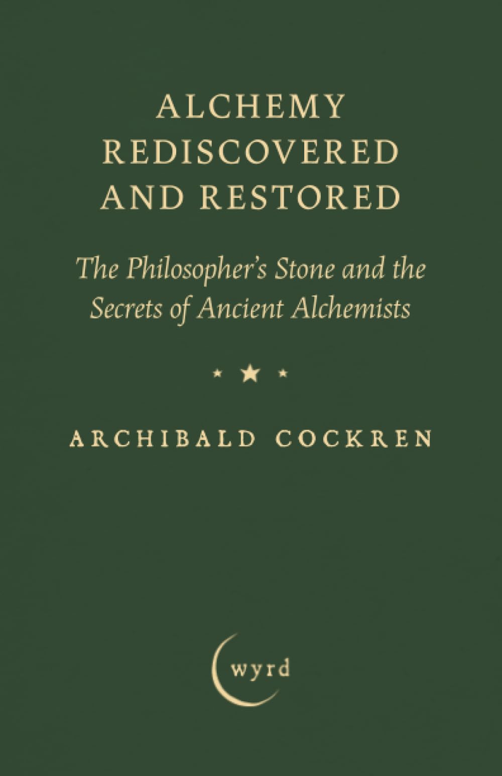 Alchemy Rediscovered and Restored: The Philosopher's Stone and the Secrets of Ancient Alchemists