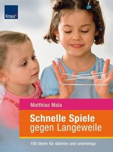 Schnelle Spiele gegen Langeweile: 100 Ideen für daheim und unterwegs