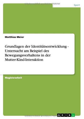 Grundlagen der Identitätsentwicklung - Untersucht am Beispiel des Bewegungsverhaltens in der Mutter-Kind-Interaktion