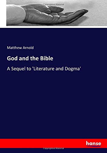 God and the Bible: A Sequel to 'Literature and Dogma'
