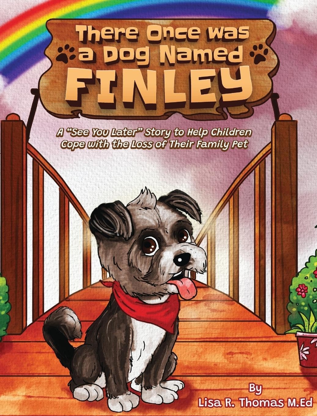 There Once Was a Dog Named Finley: A See You Later Story to Help Children Cope with the Loss of Their Family Pet
