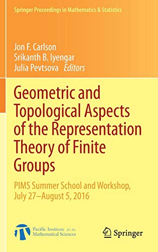 Geometric and Topological Aspects of the Representation Theory of Finite Groups: PIMS Summer School and Workshop, July 27-August 5, 2016 (Springer Proceedings in Mathematics & Statistics, Band 242)