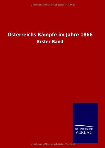 Österreichs Kämpfe im Jahre 1866: Erster Band