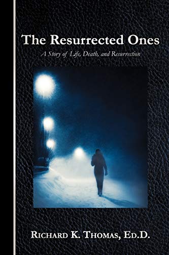 The Resurrected Ones: A Story of Life, Death, and Resurrection