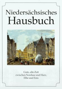Niedersächsisches Hausbuch: Gute alte Zeit zwischen Nordsee und Harz, Elbe und Ems von Diethard H. Klein | Buch | Zustand sehr gut