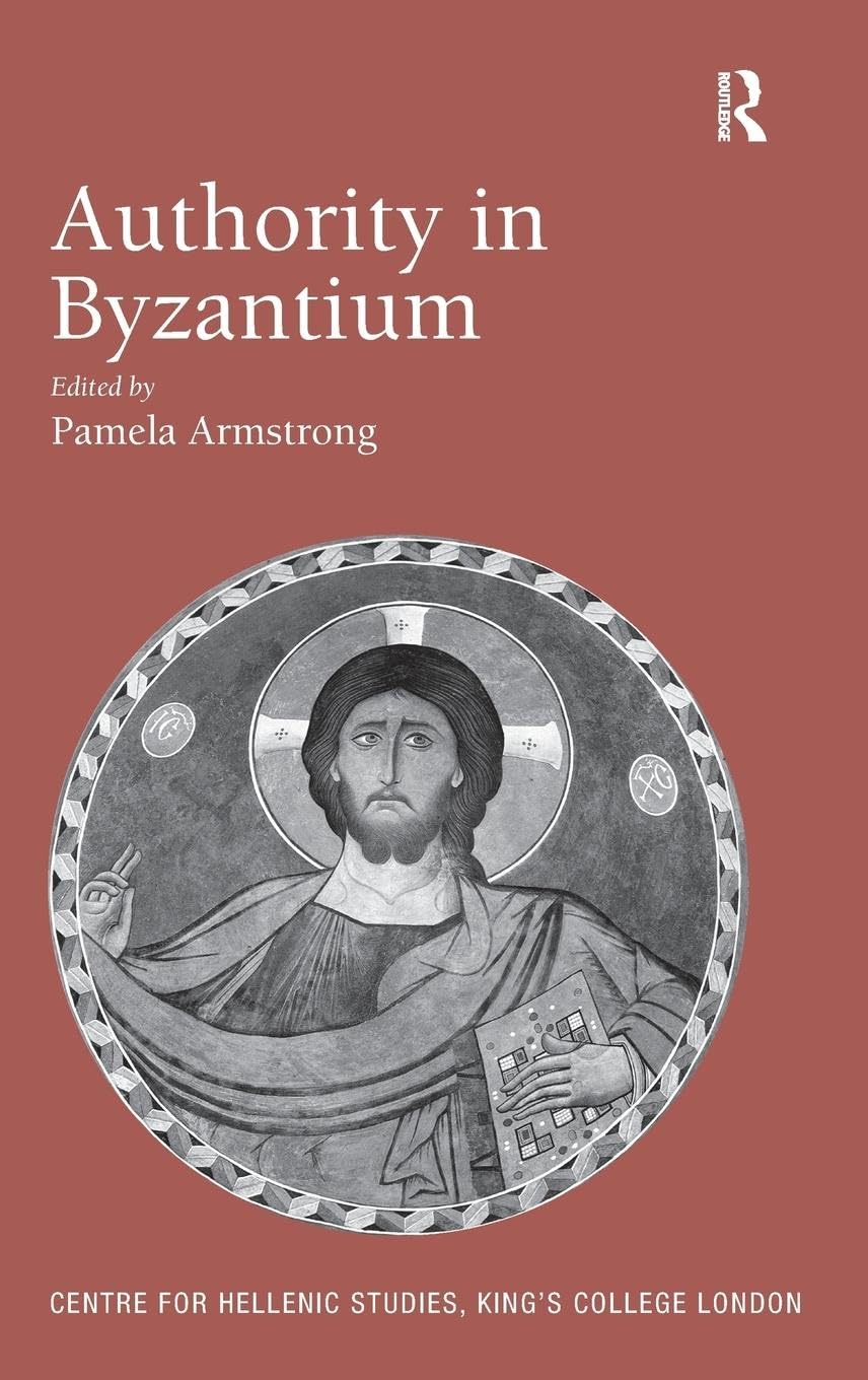 Authority in Byzantium (Centre for Hellenic Studies, King's College London, 14, Band 14)