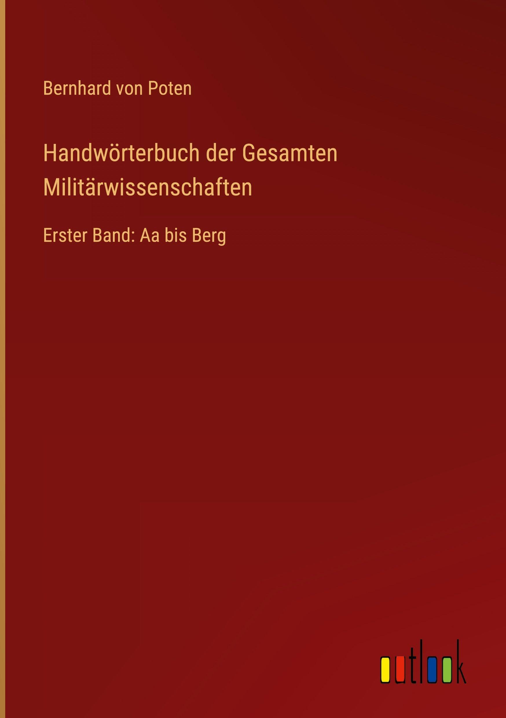 Handwörterbuch der Gesamten Militärwissenschaften: Erster Band: Aa bis Berg